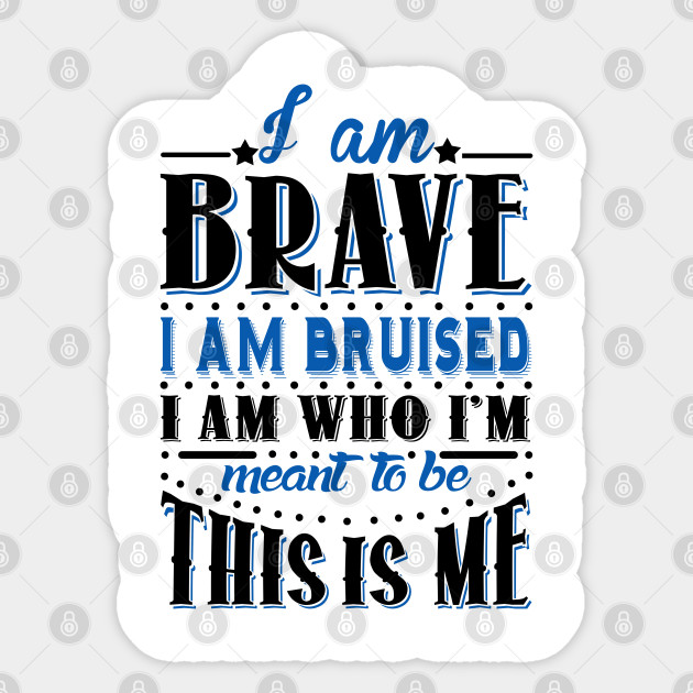 i-m-brave-i-m-bruised-the-greatest-showman-sticker-teepublic